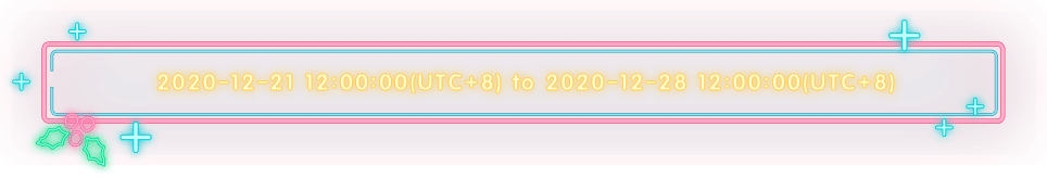 2020-12-21 12:00:00 (UTC+8) to 2020-12-28 12:00:00 (UTC+8)
